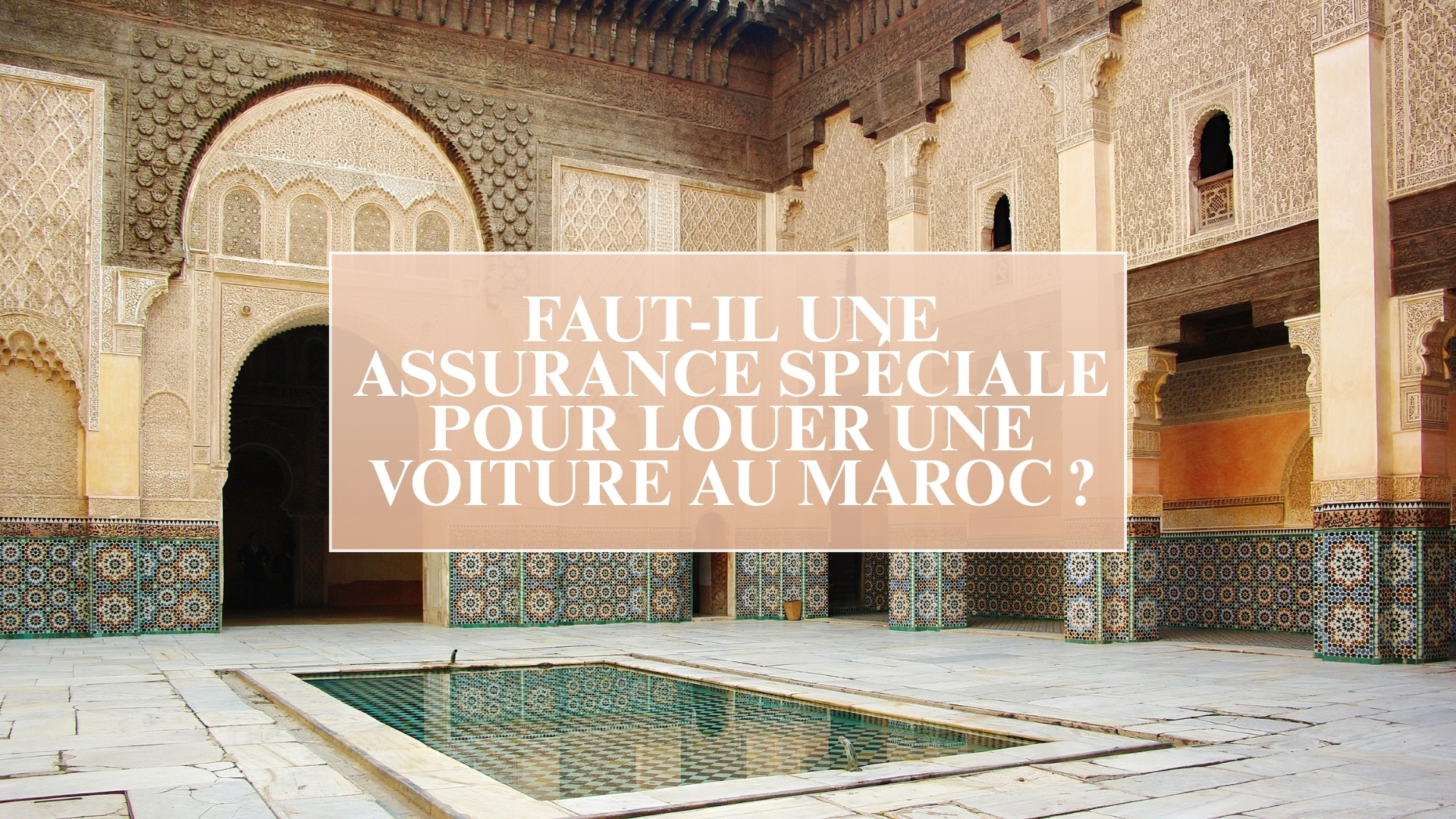 Faut-il une assurance spéciale pour louer une voiture au Maroc ?